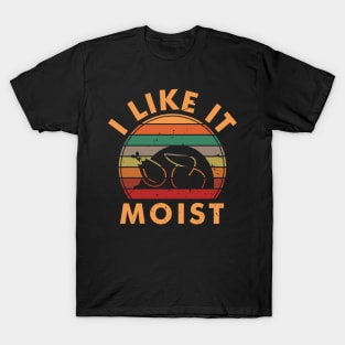 I Like It Moist T-Shirt